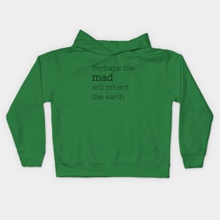 The mad will inherit the earth Kids Hoodie